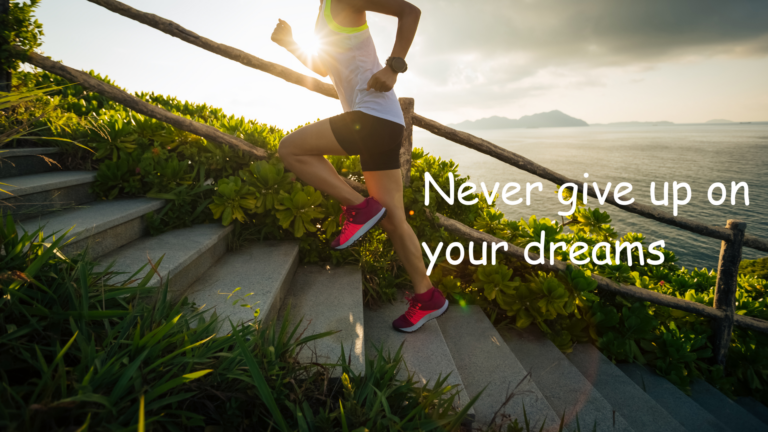 Never give up on your dreams