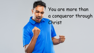 You are more than a conqueror