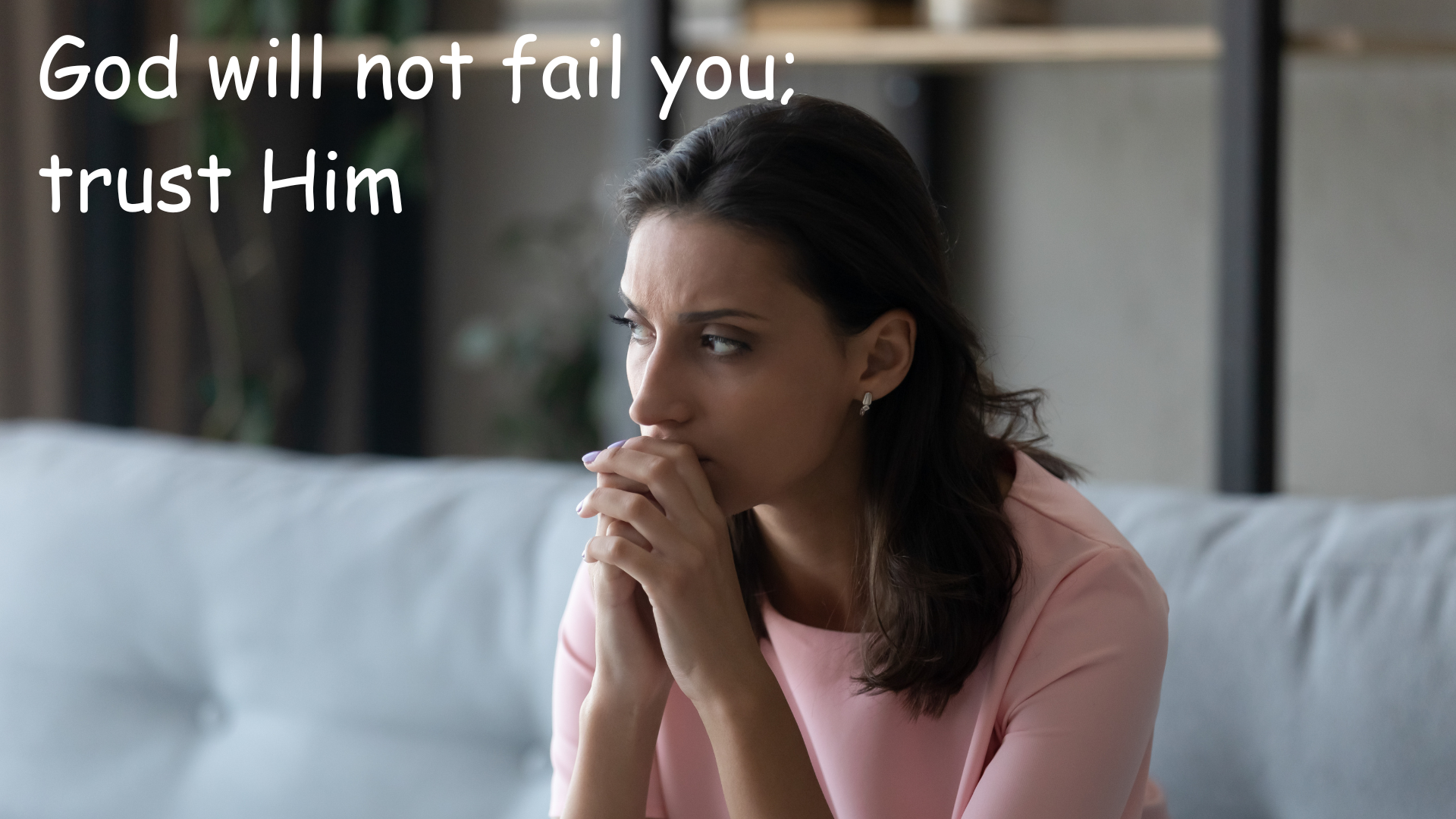 God will not fail you