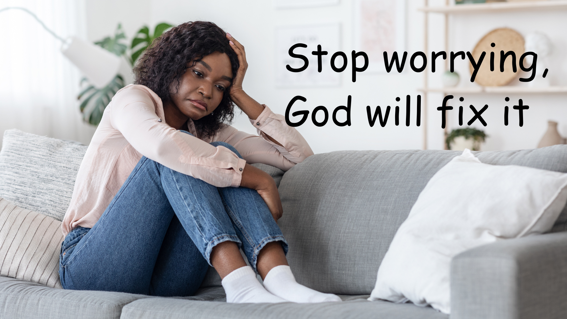 Stop worrying, God will fix it